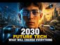 2030 Future Tech: What Will Change Everything #futuretech #2030