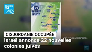 Cisjordanie occupée : Israël annonce 22 nouvelles colonies juives • FRANCE 24