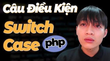 Khoá học lập trình PHP&MYSQL - Bài 16: Câu lệnh điều kiện Switch - case