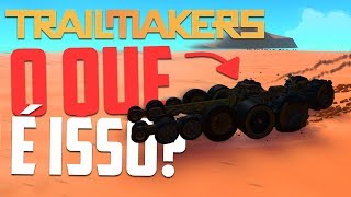 Criei uma ABERRAÇÃO!!! - Trailmakers