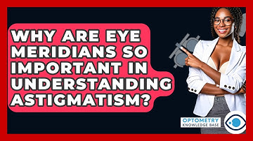 Why Are Eye Meridians So Important In Understanding Astigmatism? - Optometry Knowledge Base