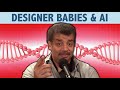 StarTalk Podcast: Designer Babies & AI, with Neil deGrasse Tyson