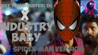 WHY THIS KOLAVERI DI X INDUSTRY BABY-SPIDERMAN VERSION🕷