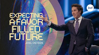Expecting A FavorFilled Future | Joel Osteen