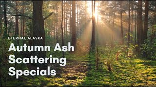 Autumn Ash Scattering Specials 2025 | Eternal Alaska Memorials
