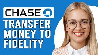 How To Transfer Money From Chase To Fidelity (Transferring Money From Chase To Fidelity)