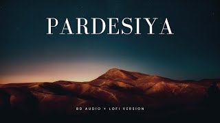 Pardesiya 8D Audio & Lofi Version 🎧