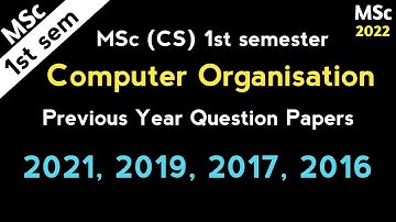 MSc Cs 1st sem Computer Organization Question Papers 2021, 2019, 2017, 2016 previous papers