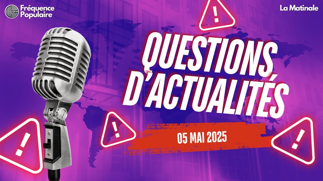 🎙️ Questions d'actualités – Émission du 5 mai 2025
