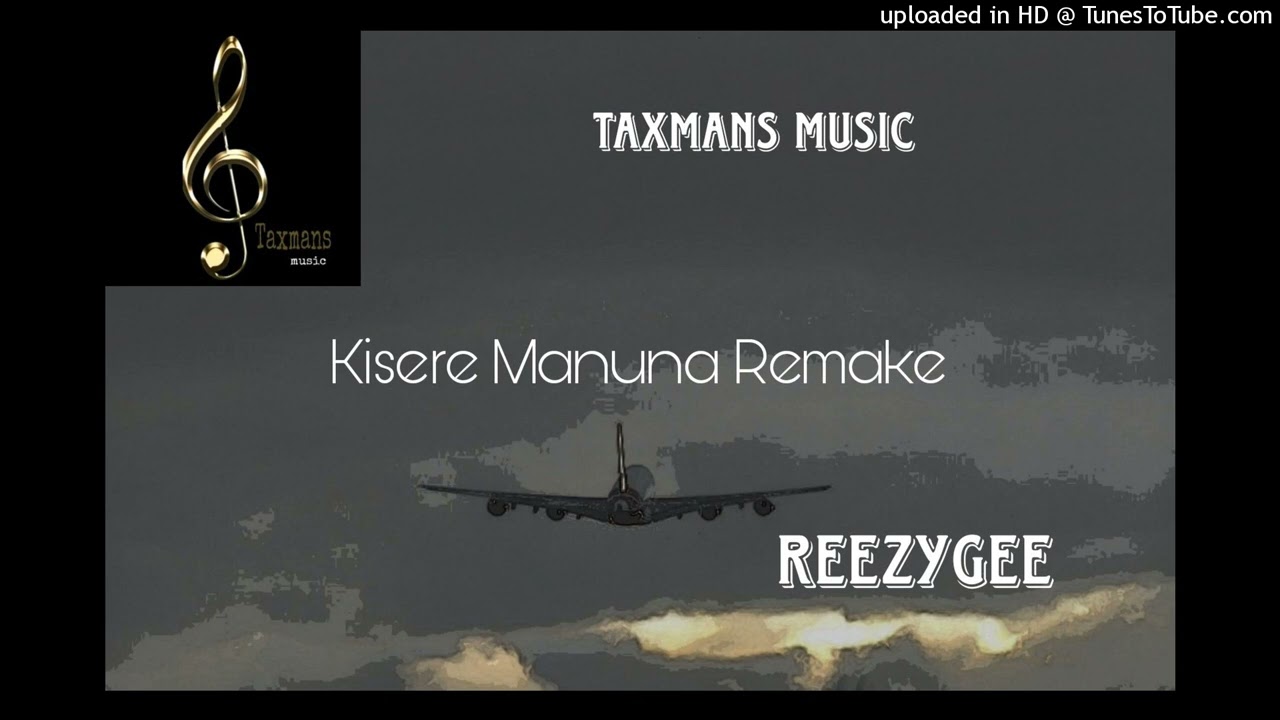 Kisere Manuna Remake X ReexyGee Taxmans Music 2023 