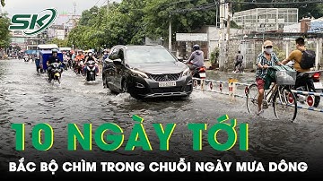 Dự Báo Thời Tiết 10 Ngày Tới: Bắc Bộ Chìm Trong Chuỗi Ngày Ngày Mưa Dông Cục Bộ | SKĐS