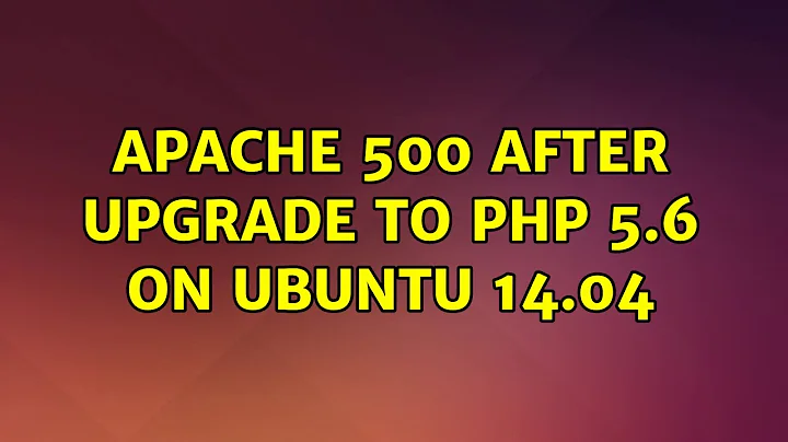 Ubuntu: Apache 500 after Upgrade to PHP 5.6 on Ubuntu 14.04