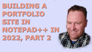 Building a Portfolio Site in Notepad++ in 2022, Part 2