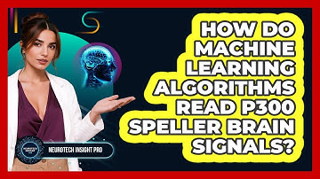 How Do Machine Learning Algorithms Read P300 Speller Brain Signals? - Neurotech Insight Pro