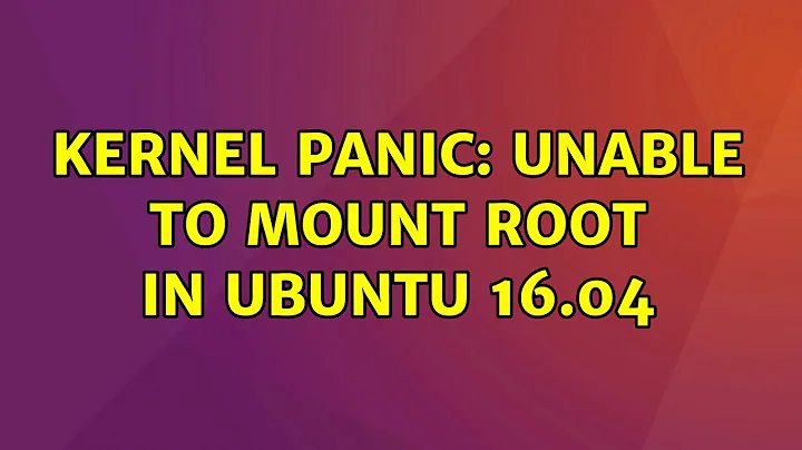 Ubuntu: kernel panic: unable to mount root in ubuntu 16.04