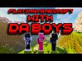 Playing Minecraft With Da Boys Is GENUINELY Funny