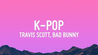 Travis Scott, Bad Bunny, The Weeknd - K-POP (Lyrics)  | 1 Hour Version