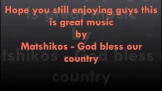 Matshikos   God bless our country
