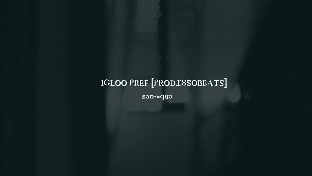 san-aqua - igloo pref [prod. essobeats] (audio)