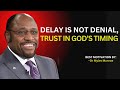 Delay Is Not Denial Trust GOD S Timing Myles Munroe Message DivineTiming