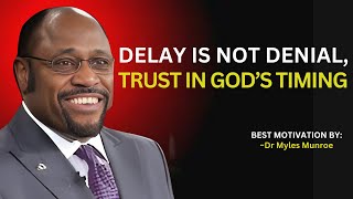 Delay Is Not Denial - Trust GOD'S Timing - " Myles Munroe Message ". DivineTiming