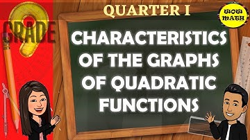 CHARACTERISTICS OF THE GRAPHS OF QUADRATIC FUNCTIONS || GRADE 9 MATHEMATICS Q1