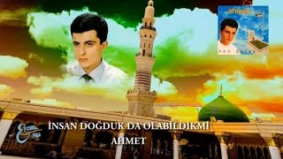 KÜÇÜK AHMET - İNSAN DOĞDUK OLABİLDİKMİ Resimi