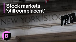 Stock Markets Still Look Complacent 3minutes Mliv