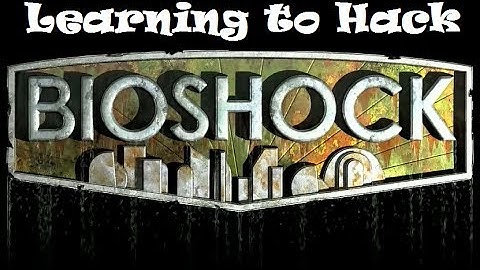 Learning to Hack - Bioshock (Part 2)