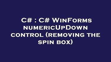 C# : C# WinForms numericUpDown control (removing the spin box)
