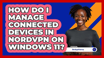 How do I manage connected devices in NordVPN on Windows 11? - Be App Savvy