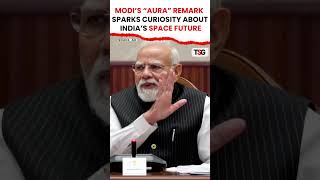 PM Modi’s “Aura” Remark Sparks Curiosity About India’s Space Future | TSG