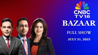 Bazaar: The Most Comprehensive Show On Stock Markets | Full Show | July 31, 2025 | CNBC TV18