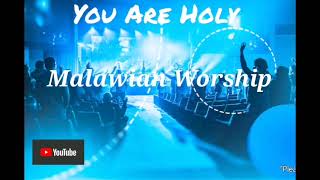 You are Holy_ Malawian Worship 🔥🔥