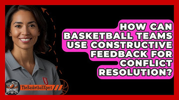 How Can Basketball Teams Use Constructive Feedback For Conflict Resolution? - The Basketball Xpert