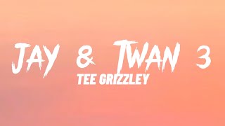 Tee Grizzley - Jay \& Twan 3 (Lyrics)