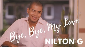 Nilton G - Bye, Bye (My Love) (Official Video)