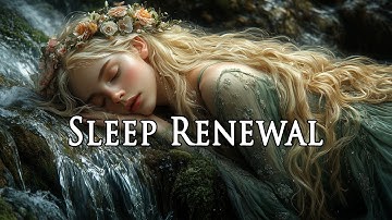 Sleep Renewal - Repair Your Body, Soothe Anxiety & Release Toxins - Deep Healing Meditation Music