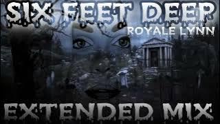 Six Feet Deep - Royale Lynn Extended Mix