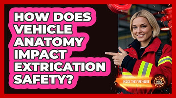 How Does Vehicle Anatomy Impact Extrication Safety? - Inside the Firehouse