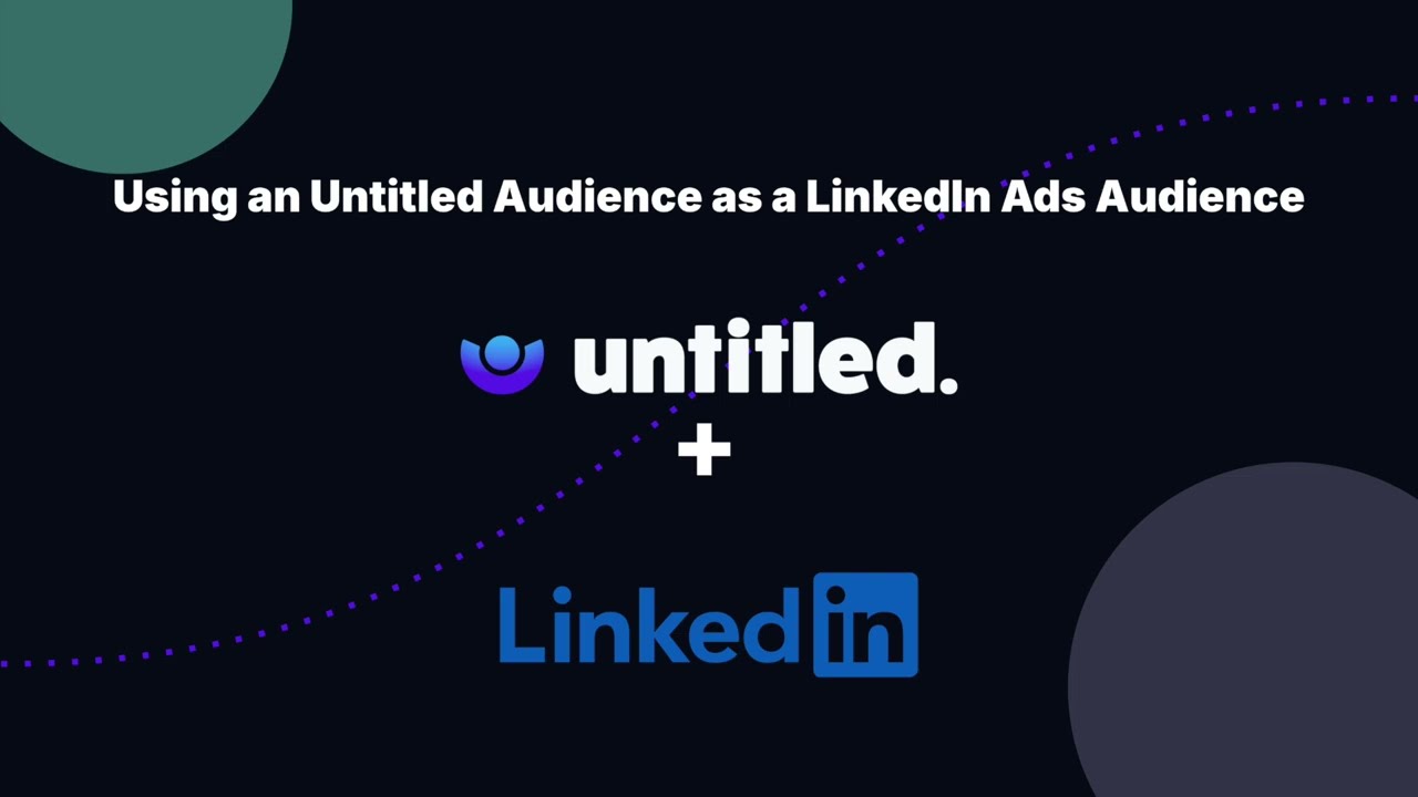 Sync an Untitled Audience with a LinkedIn Ads Matched Audience thumbnail