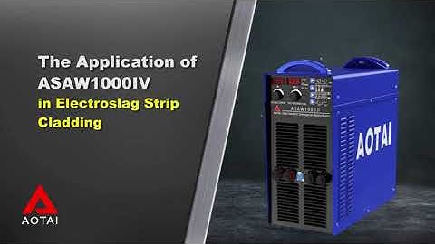 The Application of ASAW1000IV in Electroslag Strip Cladding