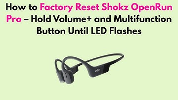 How to Factory Reset Shokz OpenRun Pro – Hold Volume+ and Multifunction Button Until LED Flashes