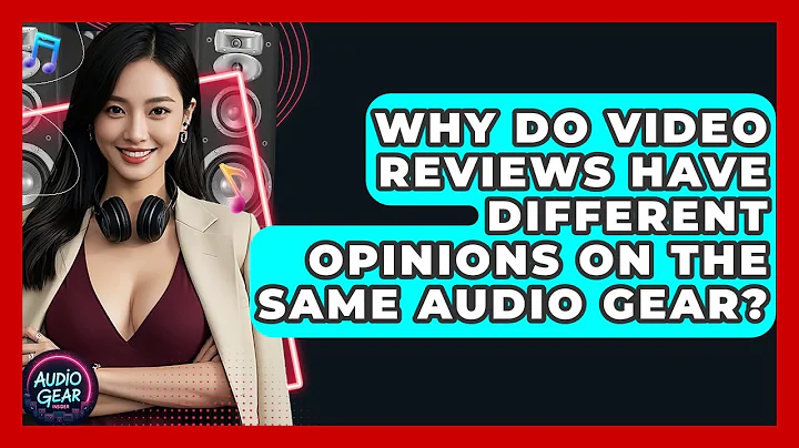 Why Do Video Reviews Have Different Opinions on the Same Audio Gear? | Audio Gear Insider