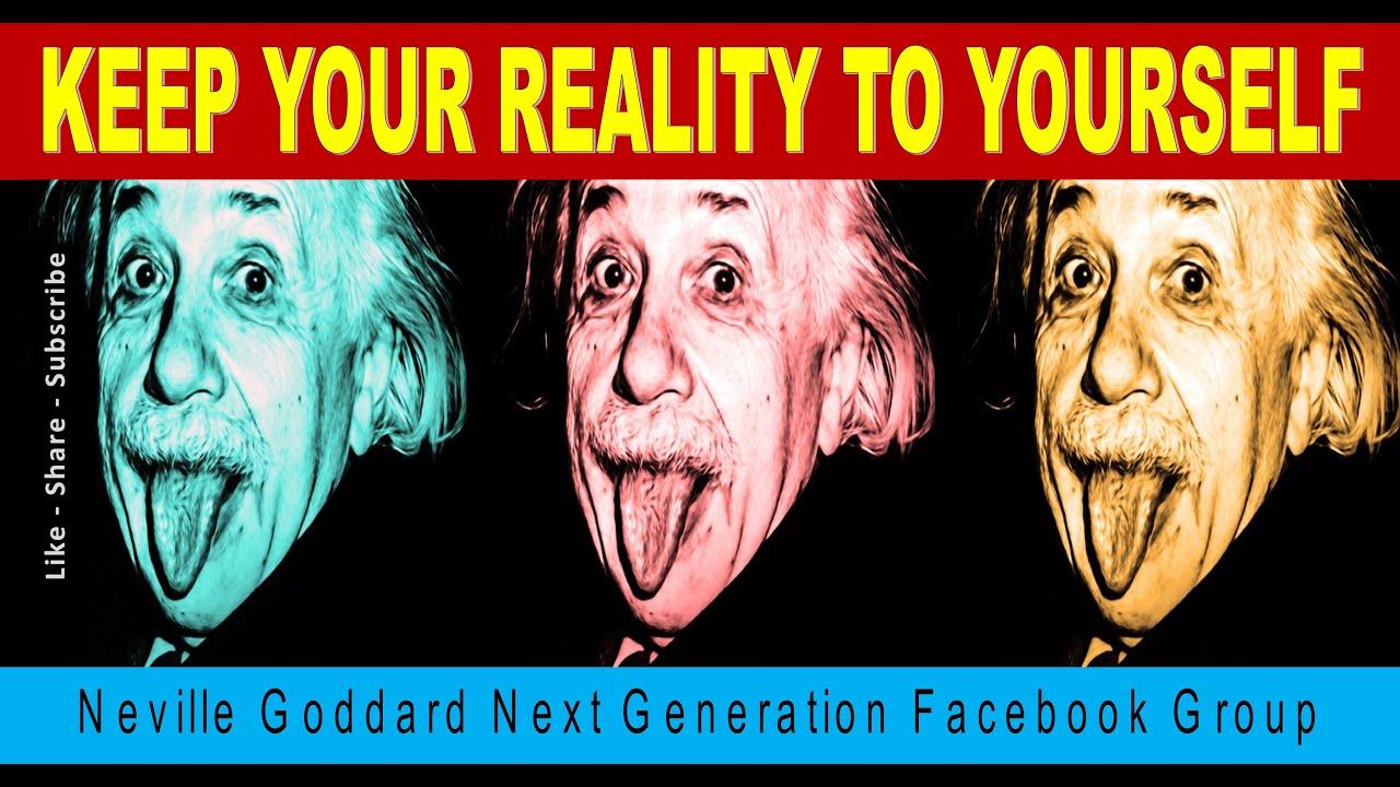 Keep Your Reality to Yourself – Neville Goddard Next Generation Mini Talk