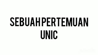 Sebuah Pertemuan - UNIC with lyrics