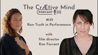 #135 Raw Truth in Performance - with film director Kim Farrant