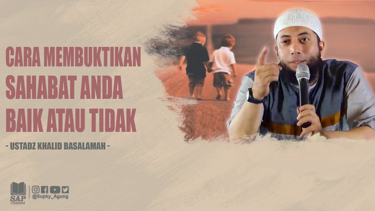 INI CARA MEMBUKTIKAN SAHABAT ANDA BAIK ATAU TIDAK | USTADZ KHALID BASALAMAH