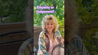 Does your friend want empathy or judgment? Is it worth the risk? ~ Dr. Marilyn Powers