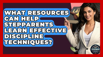 What Resources Can Help Stepparents Learn Effective Discipline Techniques? - Get Divorce Answers